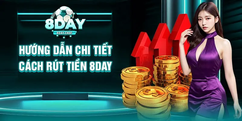 Hướng dẫn chi tiết cách rút tiền 8Day Hướng dẫn chi tiết cách rút tiền 8Day