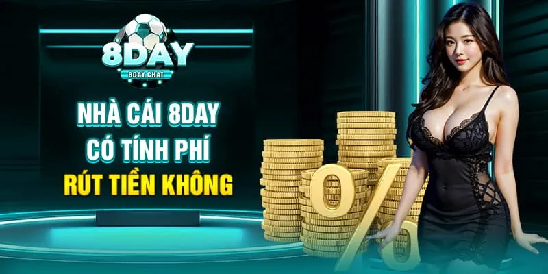 Nhà cái 8Day có tính phí rút tiền không Nhà cái 8Day có tính phí rút tiền không